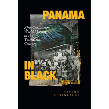 Panama in Black: Afro-Caribbean World Making in the Twentieth Century