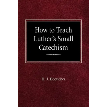 How to Teach Luther's Small Catechism