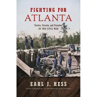 Fighting for Atlanta: Tactics, Terrain, and Trenches in the Civil War