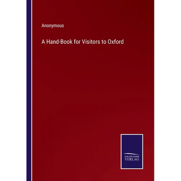 A Hand-Book for Visitors to Oxford