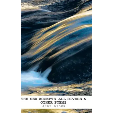 The Sea Accepts All Rivers & other poems