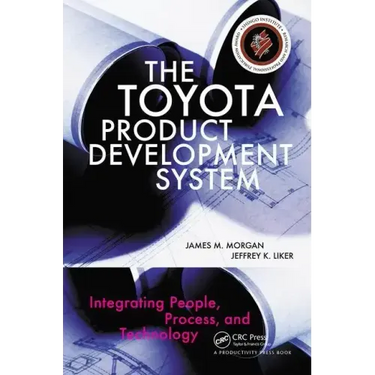 The Toyota Product Development System: Integrating People, Process, and Technology