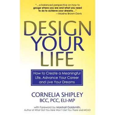 Design Your Life: How to Create a Meaningful Life, Advance Your Career and Live your Dreams