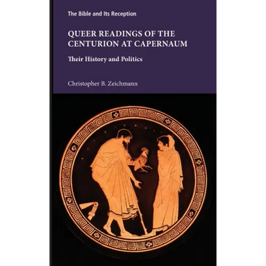 Queer Readings of the Centurion at Capernaum: Their History and Politics