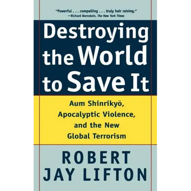Destroying the World to Save It: Aum Shinrikyo, Apocalyptic Violence, and the New Global Terrorism