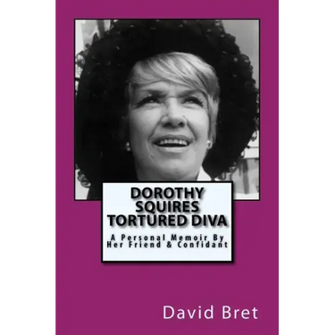 Dorothy Squires: Tortured Diva: A Personal Memoir By Her Friend & Confidant