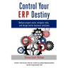 Control Your ERP Destiny: Reduce Project Costs, Mitigate Risks, and Design Better Business Solutions