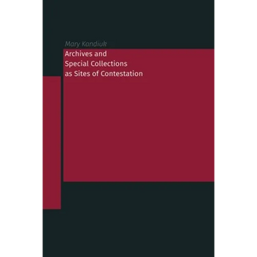 Archives and Special Collections as Sites of Contestation