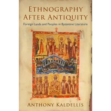 Ethnography After Antiquity: Foreign Lands and Peoples in Byzantine Literature