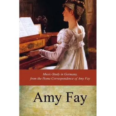Music-Study in Germany, from the Home Correspondence of Amy Fay