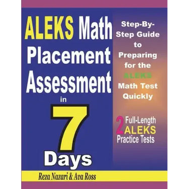 ALEKS Math Placement Assessment in 7 Days: Step-By-Step Guide to Preparing for the ALEKS Math Test Quickly