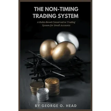 The Non-Timing Trading System: A Rules-Based Conservative Trading System for Small Accounts