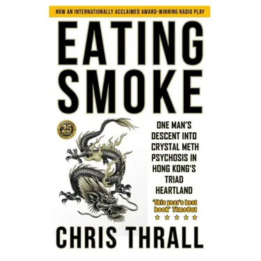 Eating Smoke: One Man's Descent into Crystal Meth Psychosis in Hong Kong's Triad Heartland