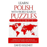 Learn Polish with Word Search Puzzles Volume 2: Learn Polish Language Vocabulary with 130 Challenging Bilingual Word Find Puzzles for All Ages