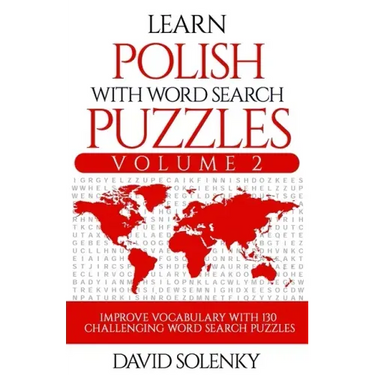 Learn Polish with Word Search Puzzles Volume 2: Learn Polish Language Vocabulary with 130 Challenging Bilingual Word Find Puzzles for All Ages