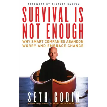 Survival Is Not Enough: Why Smart Companies Abandon Worry and Embrace Change