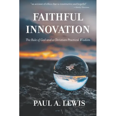 Faithful Innovation: The Rule of God and a Christian Practical Wisdom
