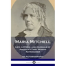 Maria Mitchell: Life, Letters, and Journals of America's First Woman Astronomer - An Autobiography