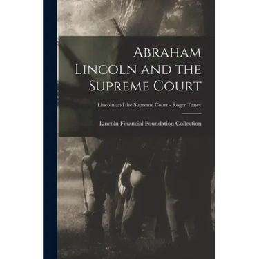 Abraham Lincoln and the Supreme Court; Lincoln and the Supreme Court - Roger Taney