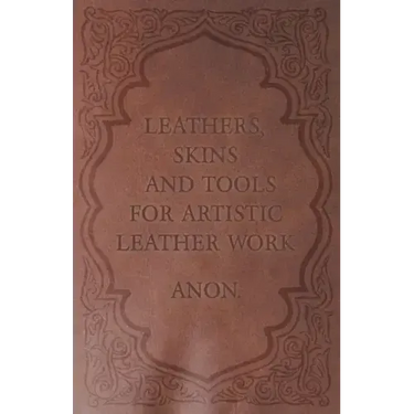 Leathers, Skins and Tools for Artistic Leather Work