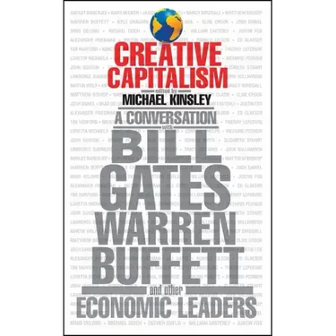 Creative Capitalism: A Conversation with Bill Gates, Warren Buffett, and Other Economic Leaders