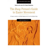 The Busy Person's Guide to Easier Movement: 50 wasy to achieve a healthy, happy, pain-free and intelligent body