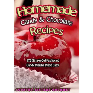 Homemade Candy & Chocolate Recipes: 175 Delicious Simple Old Fashioned Candy Ideas