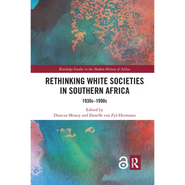 Rethinking White Societies in Southern Africa: 1930s-1990s