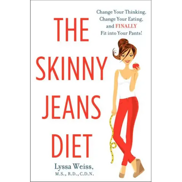 The Skinny Jeans Diet: Change Your Thinking, Change Your Eating, and Finally Fit Into Your Pants!