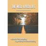 The Well-Lived Life: A Guide For Truly Witnessing & Appreciating The Greatest Blessing: Stories Of People Overcoming Adversity And Embodying Love And