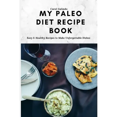 My Paleo Diet Recipe Book: Easy & Healthy Recipes to Make Unforgettable Dishes