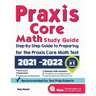 Praxis Core Math Study Guide: Step-By-Step Guide to Preparing for the Praxis Math Test