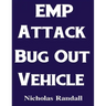 EMP Attack Bug Out Vehicle: How To Choose and Modify an EMP Proof Car That Will Survive An Electromagnetic Pulse Attack When All Other Cars Quit Worki
