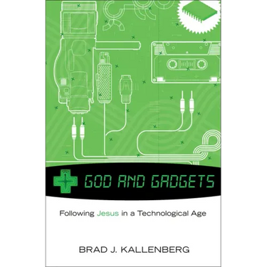 God and Gadgets: Following Jesus in a Technological Age