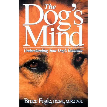 The Dog's Mind: Understanding Your Dog's Behavior