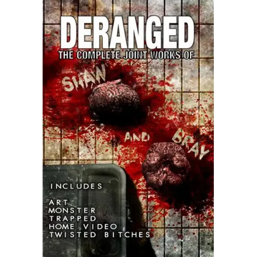 Deranged: The Complete Joint Works of Shaw and Bray.