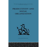 Productivity and Social Organization: The Ahmedabad Experiment: Technical Innovation, Work Organization and Management