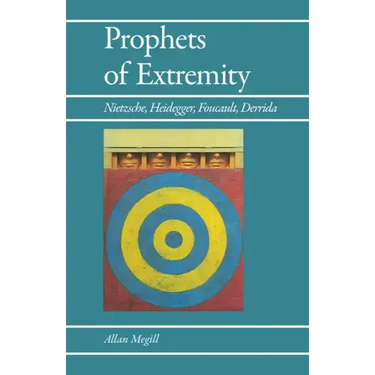Prophets of Extremity: Nietzsche, Heidegger, Foucault, Derrida