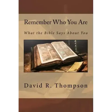 Remember Who You Are: What the Bible Says About You