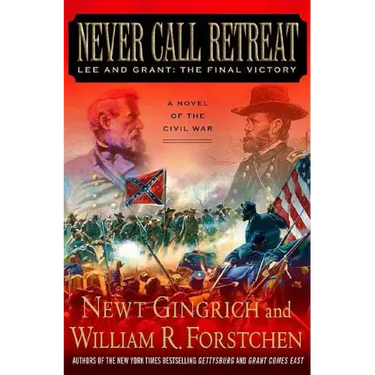 Never Call Retreat: Lee and Grant: The Final Victory