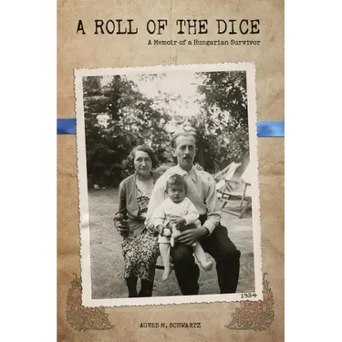 A Roll of the Dice: A Memoir of a Hungarian Survivor