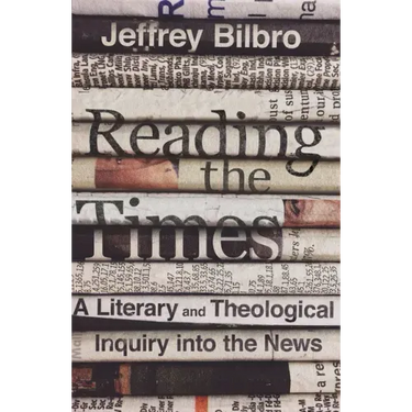 Reading the Times: A Literary and Theological Inquiry Into the News