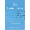 On Loneliness: How to Feel Less Alone in an Isolating World