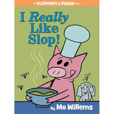I Really Like Slop!-An Elephant and Piggie Book