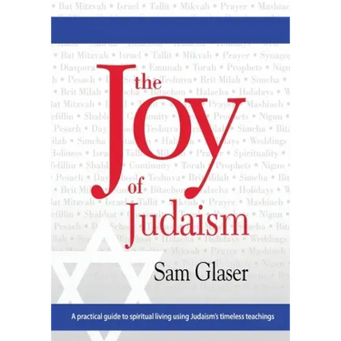 The Joy of Judaism: A practical guide to spiritual living using Judaism's timeless teachings