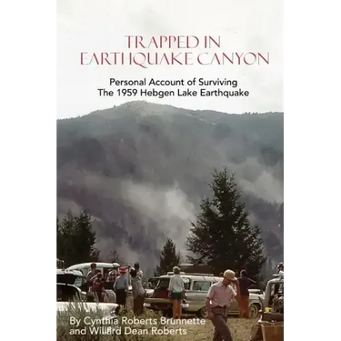 Trapped In Earthquake Canyon: Personal Account of Surviving the 1959 Hebgen Lake Earthquake