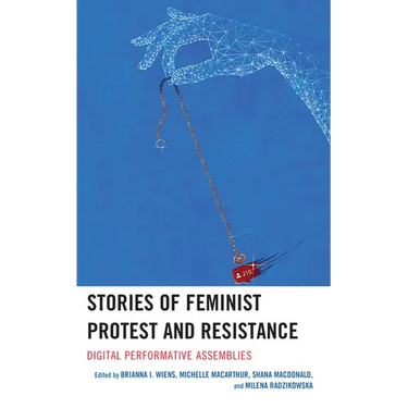 Stories of Feminist Protest and Resistance: Digital Performative Assemblies