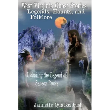 West Virginia Ghost Stories, Legends, Haunts, and Folklore