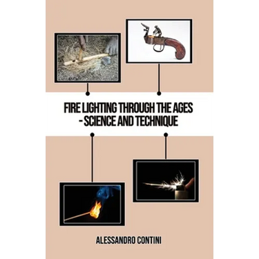Fire Lighting Through the Ages - Science and Technique - Colour Edition