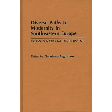 Diverse Paths to Modernity in Southeastern Europe: Essays in National Development